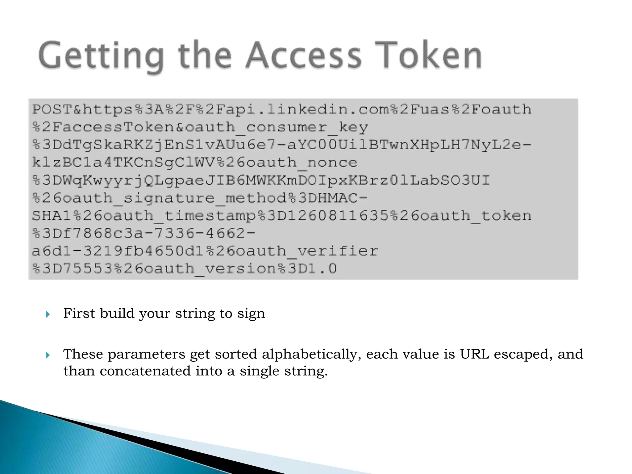 Now we issue this request to the aceessToken endpoint, and if all is sucessful,you will get something like the following URL encoded response:The oauth_token field is now your access token, and the auth_toke_secert will be used for signing all request on behalf of the member.You will want to “hold on” to oauth_token and oauth_token_secret until you have completed the access token stepEvaluate the Access Token