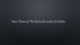 Main Theme of The Iliad is the wrath of Achilles
 