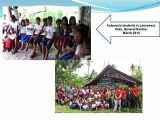 Indonesia students in Laensasai,
Glan, General Santos,
March 2014
 