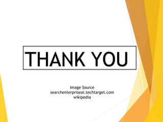 THANK YOU
Image Source
searchenterpriseai.techtarget.com
wikipedia
 