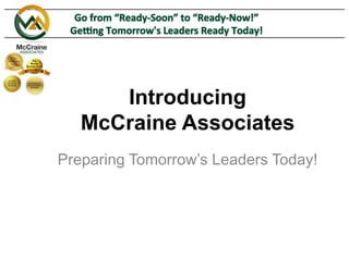 Introducing
McCraine Associates
Preparing Tomorrow’s Leaders Today!
 