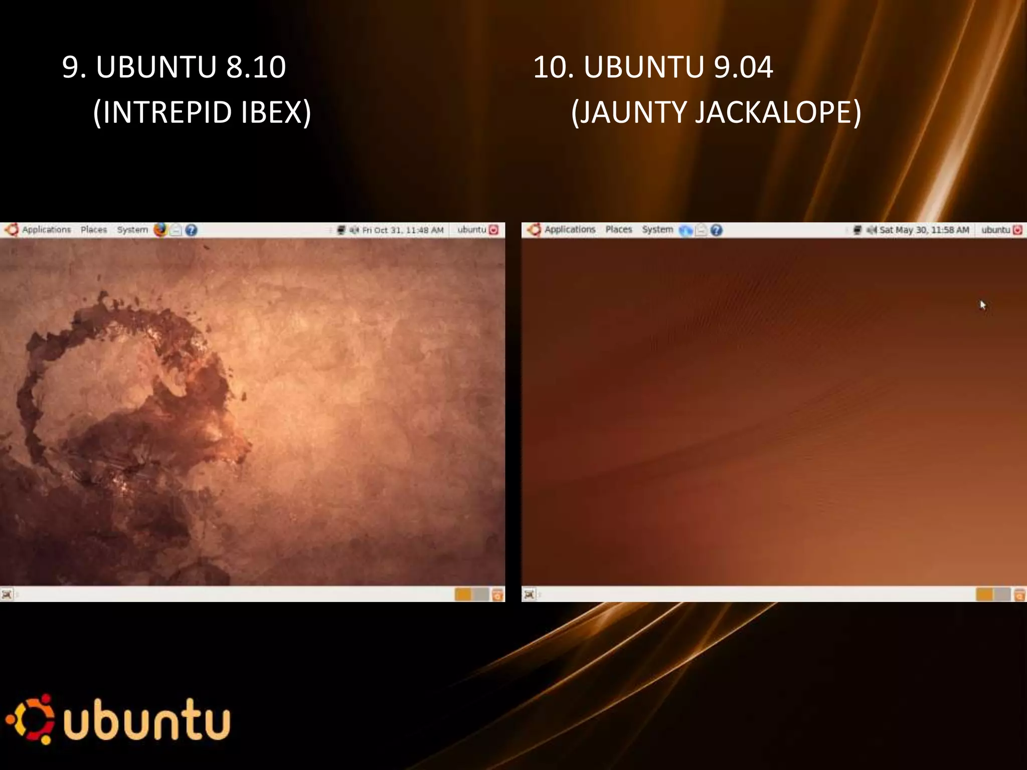 9. UBUNTU 8.10       10. UBUNTU 9.04
   (INTREPID IBEX)     (JAUNTY JACKALOPE)
 