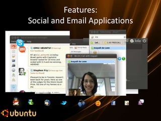 Features:
Social and Email Applications
 