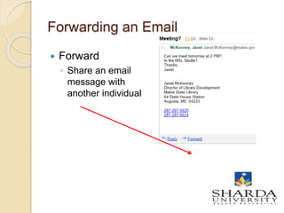 Forwarding an Email
 Forward
◦ Share an email
message with
another individual
8
 