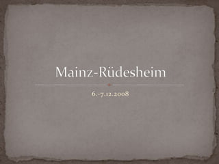 6.-7.12.2008 Mainz-Rüdesheim 