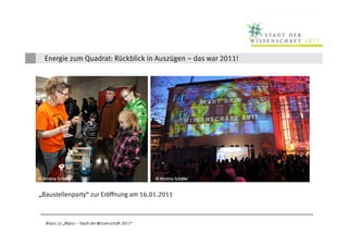 Energie zum Quadrat: Rückblick in Auszügen – das war 2011!




© Kristina Schäfer
© skop Schä
 © skop                                                          Schä
                                                      © Kristina Schäfer
     © skop

„Baustellenparty“ zur Eröffnung am 16.01.2011



    Bilanz zu „Mainz – Stadt der Wissenschaft 2011“
 