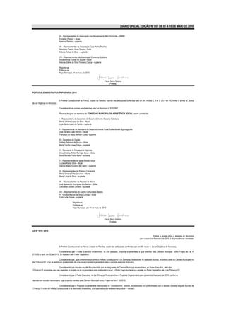 DIÁRIO OFICIAL EDIÇÃO Nº 857 DE 01 A 15 DE MAIO DE 2010


                                VI – Representantes da Associação dos Moradores do Belo Horizonte – AMBH
                                Esmaildo Pereira – titular
                                Aparícia Pereira – suplente

                                VII – Representantes da Associação Casa Pedro Paulino
                                Neodalva Passos Alves Souza – titular
                                Antonio Felipe da Silva – suplente

                                VIII – Representantes da Associação Economia Solidária
                                Vanderlândia Tomaz de Souza – titular
                                Antonia Silene da Silva Fonseca Conca – suplente

                                Registre-se
                                Publique-se
                                Paço Municipal, 14 de maio de 2010.


                                                                                        Flávia Serra Galdino
                                                                                               Prefeita


PORTARIA ADMINISTRATIVA PMP/GP/Nº 09 /2010


                                A Prefeita Constitucional de Piancó, Estado da Paraíba, usando das atribuições conferidas pelo art. 64, incisos II, IV e V, c/c o art. 76, inciso II, alínea “a”, todos
da Lei Orgânica do Município,

                                Considerando as normas estabelecidas pela Lei Municipal nº 810/1997

                                Resolve designar os membros do CONSELHO MUNICIPAL DE ASSISTÊNCIA SOCIAL, assim constituído:

                                I – Representante da Secretaria de Desenvolvimento Social e Cidadania
                                Maria Jaklene Lopes da Silva - titular
                                Ligia Maria Lopes de Farias – suplente

                                II – Representante da Secretaria de Desenvolvimento Rural Sustentável e Agronegócios:
                                José Geraldo Leite Mororó – titular
                                Francisco de Assis Berman Costa - suplente

                                III – Secretaria de Saúde
                                Valdeni Salviano de Souza – titular
                                Maria Cecília Lopes Felipe – suplente

                                IV - Secretaria de Educação e Esportes
                                Anna Cristina Palitot Remigio Alves – titular
                                Maria Marlete Padre Badu – suplente

                                V – Representantes da Igreja Missão Josué
                                Luciana Klebia Silva – titular
                                Iolanda Maria Faustino de Castro – suplente

                                VI - Representantes da Pastoral Carcerária
                                Maria Ventura Filha Gervásio – titular
                                Maria Lúcia da Silva – suplente

                                VII – Representantes da Pastoral do Menor
                                José Aparecido Rodrigues dos Santos – titular
                                Cleoneide Gomes Oliveira – suplente

                                VIII – Representantes do Centro Comunitário Batista
                                Pr. Tarcísio Marcos da Silva Curinga – titular
                                Eudo Leite Gomes - suplente

                                                Registre-se
                                                Publique-se
                                                Paço Municipal, em 14 de maio de 2010




                                                                                        Flavia Serra Galdino
                                                                                               Prefeita


LEI Nº 1070 / 2010

                                                                                                                                                    Estima a receita e fixa a despesa do Município
                                                                                                                                    para o exercício financeiro de 2010, e dá providências correlatas


                                A Prefeita Constitucional de Piancó, Estado da Paraíba, usado das atribuições conferidas pelo art. 64, inciso V, da Lei Orgânica do Município,

                               Considerando que o Poder Executivo encaminhou, no ano passado, proposta orçamentária, a qual tramitou pela Câmara Municipal, como Projeto de Lei nº
37/2009, o qual, em 02/jan/2010, foi rejeitado pelo Poder Legislativo,

                                Considerando que, após entendimentos entre a Prefeita Constitucional e os Senhores Vereadores, foi realizada reunião, no prédio sede da Câmara Municipal, no
dia 17/março/10, a fim de se discutir a elaboração de uma nova proposta orçamentária para o corrente exercício financeiro,

                              Considerando que daquela reunião ficou decidido que os integrantes da Câmara Municipal encaminharia, ao Poder Executivo, até o dia
22/março/10, propostas para ser inseridas no projeto de lei orçamentária a ser elaborado, o qual, o Poder Executivo teria que remeter ao Poder Legislativo até o dia 25/março/10,

                                Considerando que o Poder Executivo, no dia 25/março/10 encaminhou a Proposta Orçamentária para o exercício financeiro de 2010, conforme

decisão em reunião mencionada, cuja proposta tramitou pela Câmara Municipal como Projeto de Lei nº 04/2010,

                               Considerando que a Proposta Orçamentária mencionada no “considerando” anterior, foi elaborada em conformidade com a decisão tomada naquela reunião de
17/março/10 entre a Prefeita Constitucional e os Senhores Vereadores, acompanhados das assessorias jurídica e contábil,
 