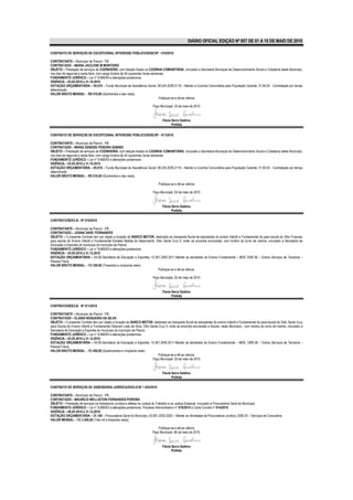 DIÁRIO OFICIAL EDIÇÃO Nº 857 DE 01 A 15 DE MAIO DE 2010

CONTRATO DE SERVIÇOS DE EXCEPCIONAL INTERESSE PÚBLICO/SDSC/Nº - 010/2010

CONTRATANTE – Município de Piancó - PB.
CONTRATADO – MARIA JACILENE M MONTEIRO
OBJETO – Prestação de serviços de COZINHEIRA, com lotação fixada na COZINHA COMUNITÁRIA, vinculado a Secretaria Municipal de Desenvolvimento Social e Cidadania deste Município,
nos dias de segunda a sexta feira, com carga horária de 40 (quarenta) horas semanais.
FUNDAMENTO JURÍDICO – Lei n° 8.666/93 e alterações posteriores.
VIGÊNCIA – 03.05.2010 a 31.10.2010
DOTAÇÃO ORÇAMENTÁRIA – 05.010 – Fundo Municipal de Assistência Social; 08.244.2039.2119 – Manter a Cozinha Comunitária para População Carente; 31.90.04 - Contratação por tempo
determinado.
VALOR BRUTO MENSAL – R$ 510,00 (Quinhentos e dez reais).
                                                                                Publique-se e dê-se ciência.

                                                                           Paço Municipal, 03 de maio de 2010


                                                                                  Flávia Serra Galdino
                                                                                         Prefeita

CONTRATO DE SERVIÇOS DE EXCEPCIONAL INTERESSE PÚBLICO/SDSC/Nº - 011/2010

CONTRATANTE – Município de Piancó - PB.
CONTRATADO – MARIA ZENEIDE PEREIRA SABINO
OBJETO – Prestação de serviços de COZINHEIRA, com lotação fixada na COZINHA COMUNITÁRIA, vinculado a Secretaria Municipal de Desenvolvimento Social e Cidadania deste Município,
nos dias de segunda a sexta feira, com carga horária de 40 (quarenta) horas semanais.
FUNDAMENTO JURÍDICO – Lei n° 8.666/93 e alterações posteriores.
VIGÊNCIA – 03.05.2010 a 31.10.2010
DOTAÇÃO ORÇAMENTÁRIA – 05.010 – Fundo Municipal de Assistência Social; 08.244.2039.2119 – Manter a Cozinha Comunitária para População Carente; 31.90.04 - Contratação por tempo
determinado.
VALOR BRUTO MENSAL – R$ 510,00 (Quinhentos e dez reais).

                                                                               Publique-se e dê-se ciência.

                                                                           Paço Municipal, 03 de maio de 2010


                                                                                  Flávia Serra Galdino
                                                                                         Prefeita

CONTRATO/SEE/LB - Nº 010/2010

CONTRATANTE – Município de Piancó - PB.
CONTRATADO – JOANA DARC FERNANDES
OBJETO – O presente Contrato tem por objeto a locação de BARCO MOTOR, destinado ao transporte fluvial de estudantes do ensino Infantil e Fundamental do para escola do Sítio Frutuoso
para escola do Ensino Infantil e Fundamental Edvaldo Batista do Nascimento, Sítio Santa Cruz II, onde se encontra encravada, com horário do turno da manha, vinculado a Secretaria de
Educação e Esportes do município do município de Piancó.
FUNDAMENTO JURÍDICO – Lei n° 8.666/93 e alterações posteriores.
VIGÊNCIA – 03.05.2010 a 31.12.2010
DOTAÇÃO ORÇAMENTÁRIA – 04.00-Secretaria de Educação e Esportes; 12.361.2040.2011-Manter as atividades do Ensino Fundamental – MDE 3390.36 – Outros Serviços de Terceiros –
Pessoa Física.
VALOR BRUTO MENSAL – R$ 350,00 (Trezentos e cinqüenta reais)
                                                                             Publique-se e dê-se ciência.

                                                                           Paço Municipal, 03 de maio de 2010


                                                                                  Flavia Serra Galdino
                                                                                         Prefeita

CONTRATO/SEE/LB - Nº 011/2010

CONTRATANTE – Município de Piancó - PB.
CONTRATADO – ELAINO NOGUEIRA DA SILVA
OBJETO – O presente Contrato tem por objeto a locação de BARCO MOTOR, destinado ao transporte fluvial de estudantes do ensino Infantil e Fundamental do para escola do Sítio Santa Cruz
para Escola do Ensino Infantil e Fundamental Estevam Leite da Silva, Sítio Santa Cruz II, onde se encontra encravada a Escola, neste Município, com horário do turno da manha, vinculado a
Secretaria de Educação e Esportes do município do município de Piancó.
FUNDAMENTO JURÍDICO – Lei n° 8.666/93 e alterações posteriores.
VIGÊNCIA – 03.05.2010 a 31.12.2010
DOTAÇÃO ORÇAMENTÁRIA – 04.00-Secretaria de Educação e Esportes; 12.361.2040.2011-Manter as atividades do Ensino Fundamental – MDE; 3390.36 – Outros Serviços de Terceiros –
Pessoa Física.
VALOR BRUTO MENSAL – R$ 450,00 (Quatrocentos e cinqüenta reais)
                                                                                Publique-se e dê-se ciência.
                                                                             Paço Municipal, 03 de maio de 2010


                                                                                  Flavia Serra Galdino
                                                                                         Prefeita

CONTRATO DE SERVIÇOS DE ASSESSORIA JURÍDICA/DIV/LIC/N º- 025/2010

CONTRATANTE – Município de Piancó - PB.
CONTRATADO – MAURÍLIO WELLIGTON FERNANDES PEREIRA
OBJETO – Prestação de serviços na Assessoria Jurídica e defesa na Justiça do Trabalho e na Justiça Estadual, vinculado a Procuradoria Geral do Município.
FUNDAMENTO JURÍDICO – Lei n° 8.666/93 e alterações posteriores, Processo Administrativo nº 019/2010 e Carta Convite nº 014/2010.
VIGÊNCIA – 06.05.2010 a 31.12.2010
DOTAÇÃO ORÇAMENTÁRIA – 21.100 – Procuradoria Geral do Município; 03.091.2002.2002 – Manter as Atividades da Procuradoria Jurídica; 3390.35 – Serviços de Consultoria.
VALOR MENSAL – R$ 3.300,00 (Três mil e trezentos reais).

                                                                               Publique-se e dê-se ciência
                                                                           Paço Municipal, 06 de maio de 2010.



                                                                                  Flávia Serra Galdino
                                                                                         Prefeita
 
