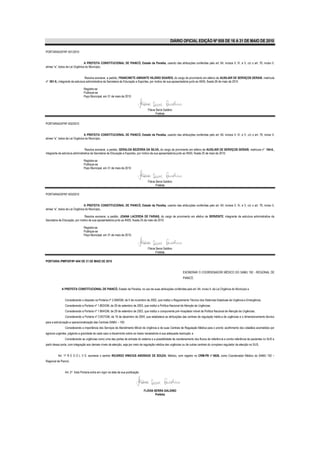 DIÁRIO OFICIAL EDIÇÃO Nº 858 DE 16 A 31 DE MAIO DE 2010

PORTARIA/GP/Nº 401/2010


                                 A PREFEITA CONSTITUCIONAL DE PIANCÓ, Estado da Paraíba, usando das atribuições conferidas pelo art. 64, incisos II, IV, e V, c/c o art. 76, inciso II,
alínea “a”, todos da Lei Orgânica do Município,


                                  Resolve exonerar, a pedido, FRANCINETE ABRANTE HILÁRIO SOARES, do cargo de provimento em efetivo de AUXILIAR DE SERVIÇOS GERAIS, matricula
nº 091-9,, integrante da estrutura administrativa da Secretaria de Educação e Esportes, por motivo de sua aposentadoria junto ao INSS, fixada 26 de maio de 2010.

                               Registre-se
                               Publique-se
                               Paço Municipal, em 31 de maio de 2010



                                                                                   Flávia Serra Galdino
                                                                                          Prefeita


PORTARIA/GP/Nº 402/2010


                                 A PREFEITA CONSTITUCIONAL DE PIANCÓ, Estado da Paraíba, usando das atribuições conferidas pelo art. 64, incisos II, IV, e V, c/c o art. 76, inciso II,
alínea “a”, todos da Lei Orgânica do Município,


                                 Resolve exonerar, a pedido, GERALDA BEZERRA DA SILVA, do cargo de provimento em efetivo de AUXILIAR DE SERVIÇOS GERAIS, matricula nº 164-8,,
integrante da estrutura administrativa da Secretaria de Educação e Esportes, por motivo de sua aposentadoria junto ao INSS, fixada 25 de maio de 2010.

                               Registre-se
                               Publique-se
                               Paço Municipal, em 31 de maio de 2010



                                                                                   Flávia Serra Galdino
                                                                                          Prefeita

PORTARIA/GP/Nº 403/2010


                                 A PREFEITA CONSTITUCIONAL DE PIANCÓ, Estado da Paraíba, usando das atribuições conferidas pelo art. 64, incisos II, IV, e V, c/c o art. 76, inciso II,
alínea “a”, todos da Lei Orgânica do Município,

                               Resolve exonerar, a pedido, JOANA LACERDA DE FARIAS, do cargo de provimento em efetivo de SERVENTE, integrante da estrutura administrativa da
Secretaria de Educação, por motivo de sua aposentadoria junto ao INSS, fixada 25 de maio de 2010.

                               Registre-se
                               Publique-se
                               Paço Municipal, em 31 de maio de 2010.



                                                                                   Flávia Serra Galdino
                                                                                          Prefeita

PORTARIA /PMP/GP/Nº 404/ DE 31 DE MAIO DE 2010


                                                                                                                EXONERAR O COORDENADOR MÉDICO DO SAMU 192 - REGIONAL DE
                                                                                                                PIANCÓ.


             A PREFEITA CONSTITUCIONAL DE PIANCÓ, Estado da Paraíba, no uso de suas atribuições conferidas pelo art. 64, inciso II, da Lei Orgânica do Município e


               Considerando o disposto na Portaria nº 2.048/GM, de 5 de novembro de 2002, que institui o Regulamento Técnico dos Sistemas Estaduais de Urgência e Emergência;
               Considerando a Portaria nº 1.863/GM, de 29 de setembro de 2003, que institui a Política Nacional de Atenção às Urgências;
               Considerando a Portaria nº 1.864/GM, de 29 de setembro de 2003, que institui o componente pré–hospitalar móvel da Política Nacional de Atenção às Urgências;
               Considerando a Portaria nº 2.657/GM, de 16 de dezembro de 2004, que estabelece as atribuições das centrais de regulação médic a de urgências e o dimensionamento técnico
para a estruturação e operacionalização das Centrais SAMU – 192;
               Considerando a importância dos Serviços de Atendimento Móvel de Urgência e de suas Centrais de Regulação Médica para o pronto acolhimento dos cidadãos acometidos por
agravos urgentes, julgando a gravidade de cada caso e discernindo sobre os meios necessários à sua adequada resolução; e
               Considerando as urgências como uma das portas de entrada do sistema e a possibilidade de reordenamento dos fluxos de referênc ia e contra referência de pacientes no SUS a
partir dessa porta, com integração aos demais níveis de atenção, seja por meio da regulação médica das urgências ou de outras centrais do complexo regulador da atenção no SUS,


          Art. 1° R E S O L V E: exonerar o senhor RICARDO VINICIUS ANDRADE DE SOUZA, Médico, com registro no CRM-PB nº 6826, como Coordenador Médico do SAMU 192 –
Regional de Piancó.


               Art. 2° Esta Portaria entra em vigor na data de sua publicação.




                                                                                 FLÁVIA SERRA GALDINO
                                                                                         Prefeita
 