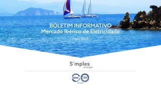 BOLETIM INFORMATIVO
Mercado Ibérico de Eletricidade
Maio 2021
 