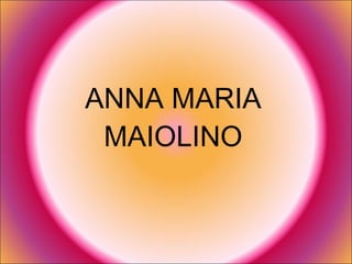 ANNA MARIA MAIOLINO 