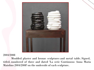 2004/2008   Moulded plaster and bronze sculptures and metal table. Signed, titled, numbered of three and dated 'La serie Continuous Anna Maria Maiolino 2004/2008' on the underside of each sculpture . 