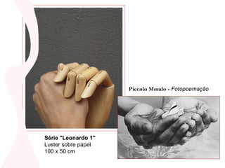 Série "Leonardo 1" Luster sobre papel 100 x 50 cm Piccolo Mondo -  Fotopoemação 