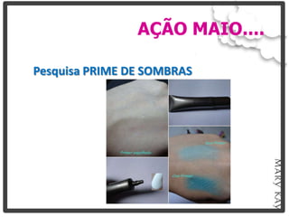 AÇÃO MAIO....

Pesquisa PRIME DE SOMBRAS
 