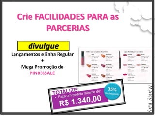 Crie FACILIDADES PARA as
       PARCERIAS
  divulgue
 