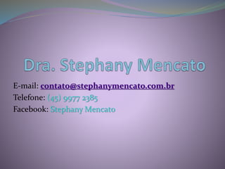 E-mail: contato@stephanymencato.com.br
Telefone: (45) 9977 2385
Facebook: Stephany Mencato
 