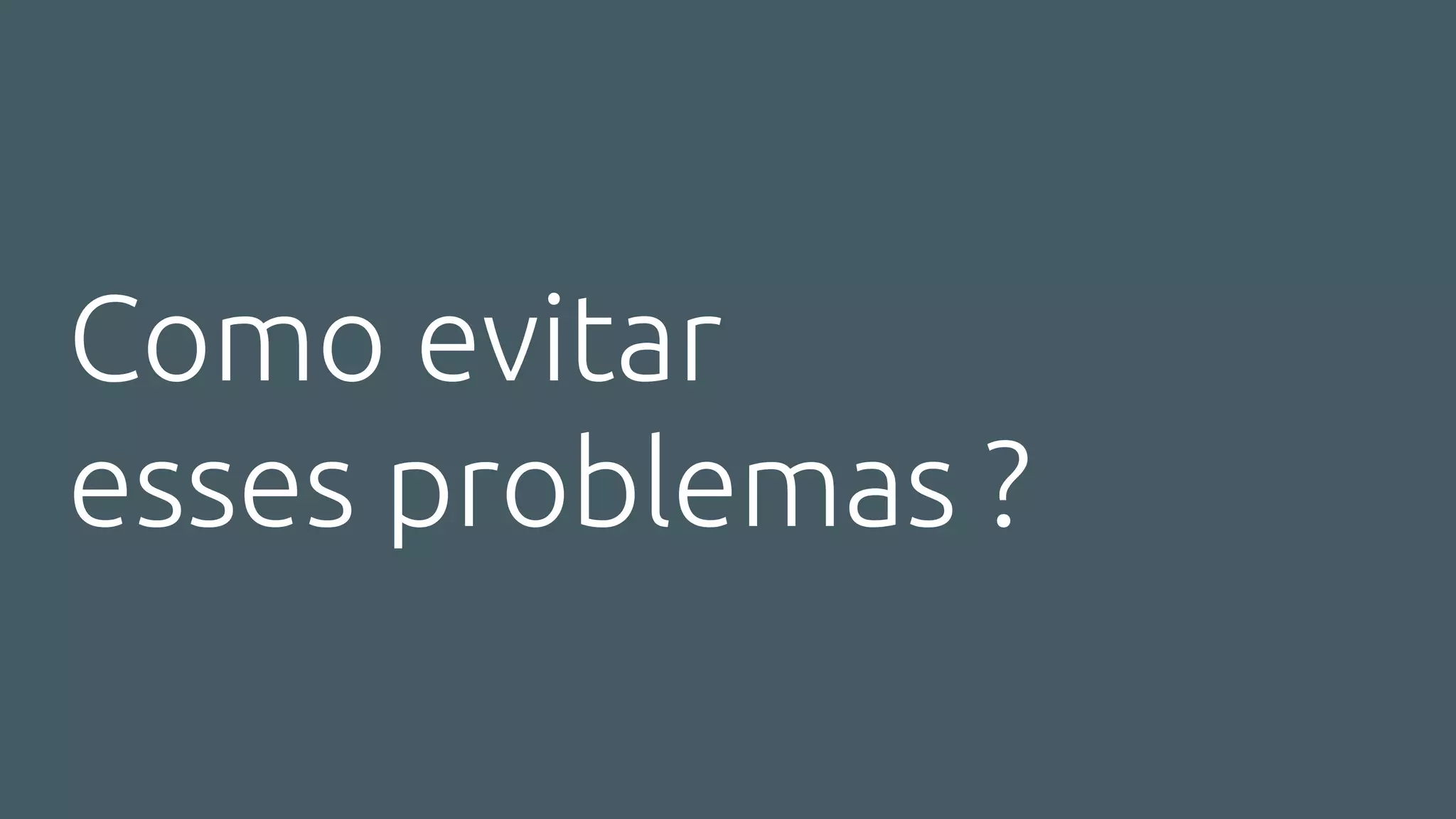 Como evitar
esses problemas ?
 