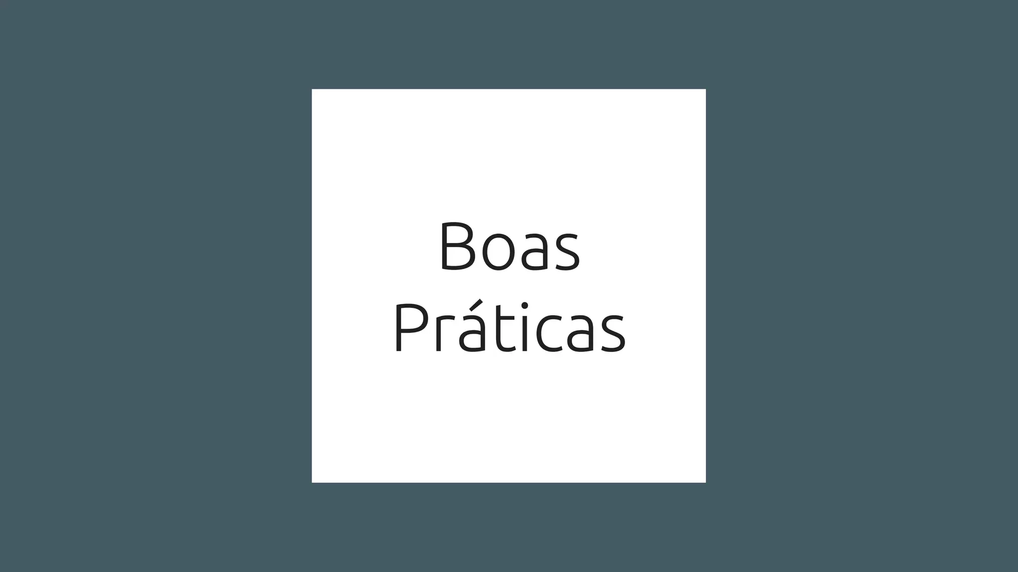 Boas
Práticas
 