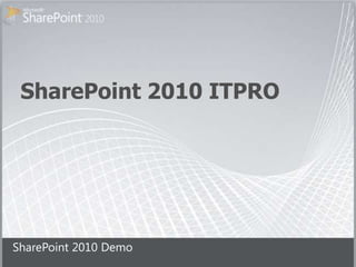 SharePoint 2010 ITPRO SharePoint 2010 Demo 