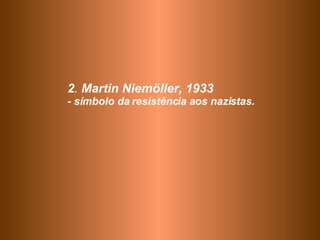 2 .  Martin Niemöller, 1933  - símbolo da resistência aos nazistas. 
