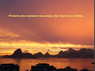 Primeiro eles roubaram nos sinais, mas não fui eu a vítima,   