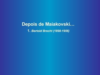 Depois de Maiakovski…  1.  Bertold Brecht (1898-1956)   