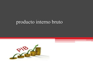 producto interno bruto
 