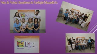 Fotos do Projeto EducaJovem da Fundação Educandário. 
 