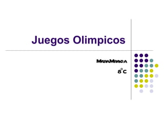 Juegos Olimpicos
           M ir M a
            a a ir nda
                  8C°
 