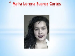 * Maira Lorena Suarez Cortes
 