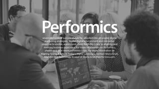 seven elements of success should be adopted into all greater digital 
marketing strategies. As the digital environment and consumer 
continue to evolve, agency and client "exibility is key to aligning and 
meeting business objectives. For more information on Performics, 
please visit us at www.performics.com. For 
more 
informa+on 
on 
Aligning 
Teams 
& 
KPIs 
in 
Today’s 
Digital 
Landscape, 
contact 
Maira 
Grylli, 
Analy+cs 
and 
Technology 
Analyst 
at 
Maira.Grylli@performics.com. 
