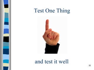 Test One Thing and test it well 