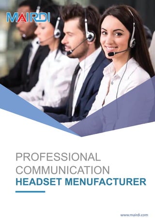 PROFESSIONAL
COMMUNICATION
HEADSET MENUFACTURER
www.mairdi.com
 