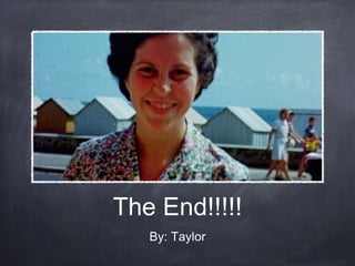 The End!!!!!
By: Taylor
 