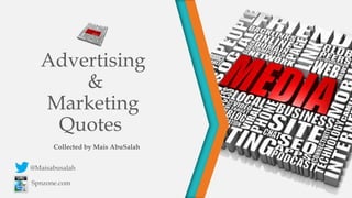@Maisabusalah
Spnzone.com
Advertising
&
Marketing
Quotes
Collected by Mais AbuSalah
 