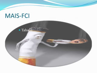 MAIS-FCI
 Tabaco
 
