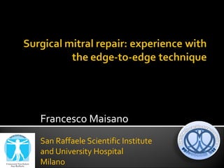 Francesco Maisano
San Raffaele Scientific Institute
and University Hospital
Milano
 
