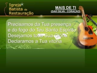 FOMOS CRIADOS PARA O TEU LOUVORFOMOS GERADOS PELO TEU AMORTEU AMOR SENHOR.MAIS DE TI(DAVI SILVA : CORAÇÃO)Fomos chamados para Te adorar Fomos criados para o Teu louvorFomos gerados pelo Teu amorTeu amor Senhor.