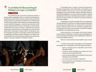 Mais Educação 20 Passo a passo Mais Educação 21 Passo a passo
9	 As atividades de Educação Integral
dialogam com o que a escola já faz?
2º PASSO
No contexto em que se preconiza a Educação Integral, o
projeto político pedagógico deve ser construído considerando as
experiências que são vividas na escola, sem ficar restrito ao ambiente
de sala de aula e aos conteúdos que representam os conhecimentos
científicos.Nessesentido,éprecisoofereceràscrianças,adolescentes
e jovens diferentes linguagens, e valorizar suas vivências, modifi-
cando o próprio ambiente escolar e a produção do conhecimento.
As diferentes formas que as crianças, os adolescentes e os jovens
utilizam para se expressar são as suas linguagens, por meio das quais
demonstram o que sentem e pensam sobre o mundo que os cerca.
Tais linguagens não podem ser ignoradas e devem estar presentes
na organização do espaço escolar, em diálogo com os saberes insti-
tucionalizados. Em um mundo onde as mudanças são cada vez mais
rápidas, é necessário trabalhar com diferentes saberes.
As atividades para as crianças e jovens participantes da
Educação Integral devem estar relacionadas as atividades que já
são desenvolvidas na escola, que é uma só. Seu projeto político-
pedagógico, por ser o documento que traduz a filosofia e a forma de
organização pedagógica e curricular, traduz as intenções e relações
estabelecidas entre todas as atividades desenvolvidas no ambiente
educativo. É preciso pensar um continuum no tempo escolar que
está sendo ampliado.
Aorganizaçãocurricularcontemplanãosóosconteúdosque
são desenvolvidos com os alunos, mas todas as intenções educativas
da instituição. Diz respeito tanto aos conhecimentos de situações
formais e informais, assim como aos conteúdos e situações que a
escola propõe como vivência aos seus alunos e às diferentes relações
estabelecidas na condução desse processo.
Nessa perspectiva, a concepção de Educação Integral
também aparece explicitada no projeto político-pedagógico da
escola, mostrando as interfaces que são estabelecidas no desenvol-
vimento do trabalho educativo.
Para isso, é importante que seja mapeado o que a escola
já faz.
1º)  Inicie em sua escola uma avaliação e um levan­tamento
de sugestões com os educadores, a partir das seguintes questões:
−	 Qual a concepção que os educadores possuem de
Educação Integral?
−	 A escola já oferece atividades para os alunos em turno
inverso ao turno de aula? Quais são?
−	 Como são desenvolvidas essas atividades? Quais alunos
frequentam essas atividades?
−	 Com quais recursos (humanos e materiais)?
−	 Quem desenvolve essas atividades? Com quem mais a
escola poderia contar?
Foto: Agência Brasil/Marcello Casal Jr.
 