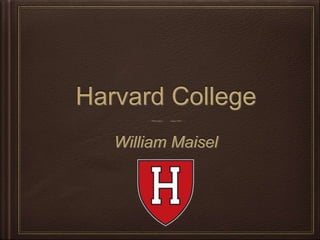 Harvard College
William Maisel
 