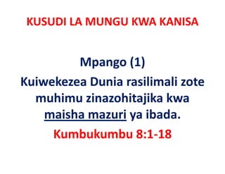 KUSUDI LA MUNGU KWA KANISA 


         Mpango (1)
Kuiwekezea Dunia rasilimali zote 
  muhimu zinazohitajika kwa 
  muhimu zinazohitajika kwa
    maisha mazuri ya ibada. 
                  y
     Kumbukumbu 8:1‐18
 