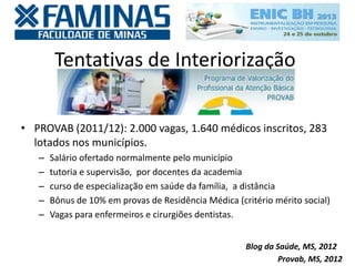 Tentativas de Interiorização
• “Mais Médicos” (2013): 3.511 municípios inscritos, 15.460
vagas ofertadas, 1.096 médicos br...