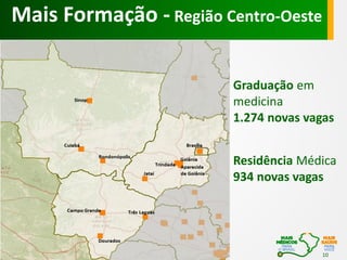 Mais Formação - Região Centro-Oeste
Graduação em
medicina
1.274 novas vagas
Residência Médica
934 novas vagas

10

 