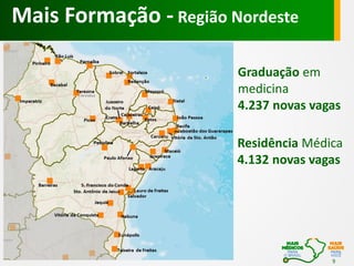 Mais Formação - Região Nordeste
Graduação em
medicina
4.237 novas vagas
Residência Médica
4.132 novas vagas

9

 