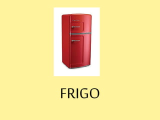 FRIGO
 