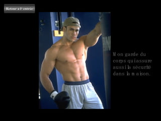 Mon garde du corps qui assure aussi la sécurité dans la maison. Retour a l‘ entrée 