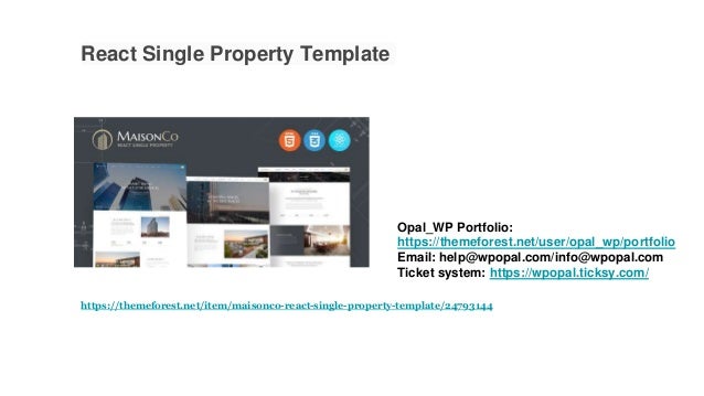 React Single Property Template
Opal_WP Portfolio:
https://themeforest.net/user/opal_wp/portfolio
Email: help@wpopal.com/info@wpopal.com
Ticket system: https://wpopal.ticksy.com/
https://themeforest.net/item/maisonco-react-single-property-template/24793144
 