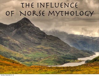 The InFluence
of Norse mythology

Sunday, December 8, 13

 