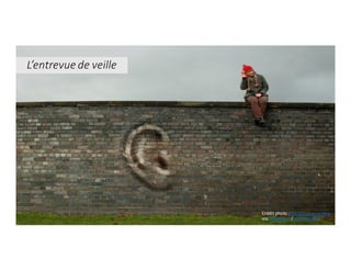 Crédit	photo	:Apionid-gone	sailing
via	Visualhunt/	CC	BY-NC-ND
L’entrevue	de	veille
 