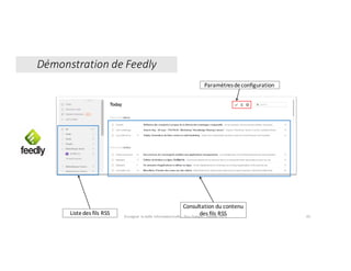 Paramètres	de	configuration
Liste	des	fils	RSS
Consultation	du	contenu	
des	fils	RSS
Démonstration	de	Feedly
Enseigner	la	veille	informationnelle	- Elsa	Drevon	- Janvier	2017 45
 